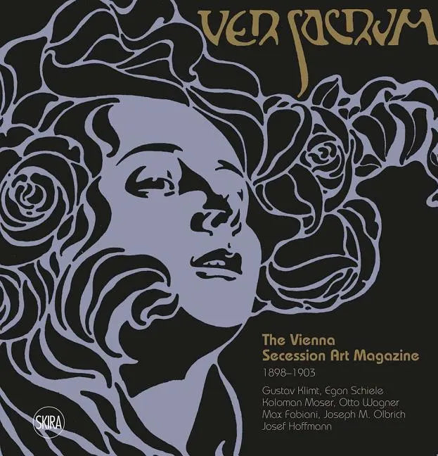 Ver Sacrum: The Vienna Secession Art Magazine 1898-1903: Gustav Klimt, Egon Schiele, Koloman Moser, Otto Wagner, Max Fabiani, Joseph Maria Olbrich, Jo - Hardcover