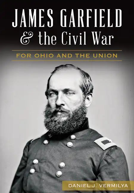 James Garfield and the Civil War: For Ohio and the Union - Paperback