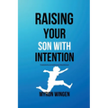 Raising Your Son with Intention: Fostering Emotional Resilience - Paperback