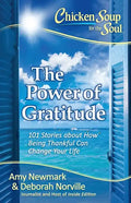 Chicken Soup for the Soul: The Power of Gratitude: 101 Stories about How Being Thankful Can Change Your Life - Paperback