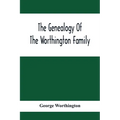 The Genealogy Of The Worthington Family - Paperback