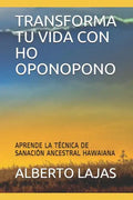 Transforma Tu Vida Con Ho Oponopono: Aprende La T - Paperback