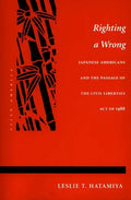 Righting a Wrong: Japanese Americans and the Passage of the Civil Liberties Act of 1988 - Paperback