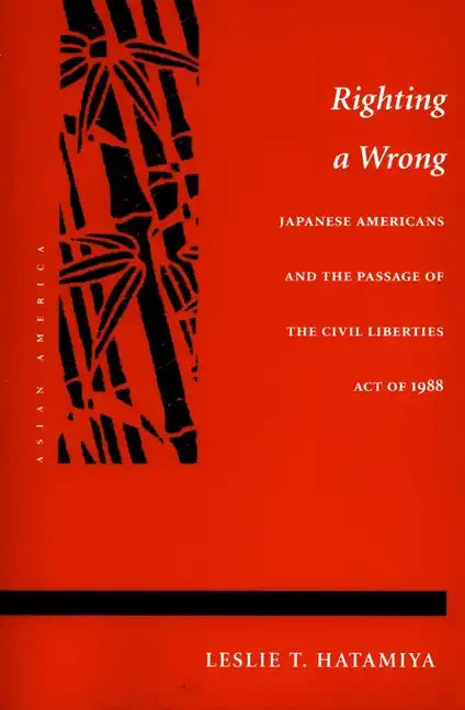 Righting a Wrong: Japanese Americans and the Passage of the Civil Liberties Act of 1988 - Paperback