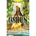 Oshun: La guía definitiva de una orisha yoruba, de la santería y divinidad femenina del ifá - Hardcover