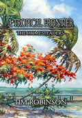 A Tropical Frontier: The Homesteaders - Hardcover