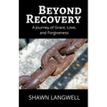 Beyond Recovery: A Journey of Grace, Love, and Forgiveness - Paperback