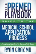 The Premed Playbook Guide to the Medical School Application Process: Everything You Need to Successfully Apply - Paperback