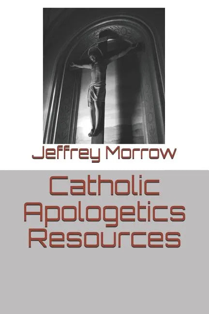 Catholic Apologetics Resources - Paperback