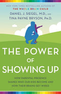 The Power of Showing Up: How Parental Presence Shapes Who Our Kids Become and How Their Brains Get Wired - Hardcover