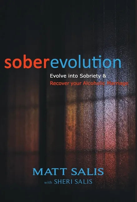 soberevolution: Evolve into Sobriety and Recover Your Alcoholic Marriage - Hardcover