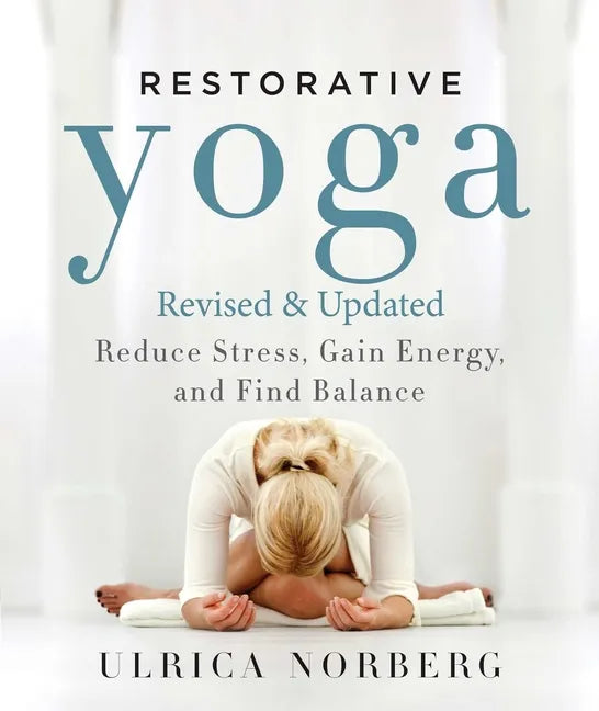 Restorative Yoga: Reduce Stress, Gain Energy, and Find Balance - Paperback