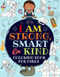 I Am Strong, Smart & Kind: A Coloring Book For Girls - Paperback