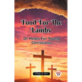 Food For The Lambs Or Helps For Young Christians - Paperback