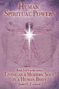 Human Spiritual Powers: The Operating Principles, Laws and Powers of the Human Soul - Paperback