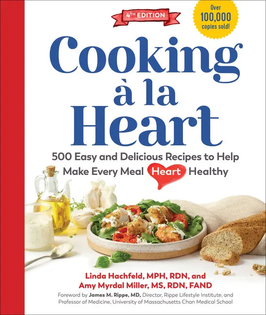 Cooking À La Heart, Fourth Edition: 500 Easy and Delicious Dash and Mediterranean Diet Friendly Recipes for Heart-Conscious, Healthy Meals - Hardcover