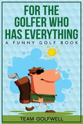 For the Golfer Who Has Everything: A Funny Golf Book - Paperback