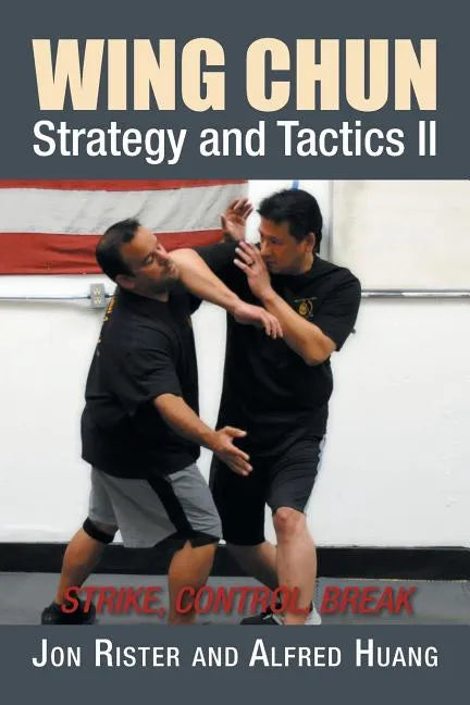 Wing Chun Strategy and Tactics II: Strike, Control, Break - Paperback