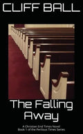 The Falling Away: Christian End Times Novel - Paperback