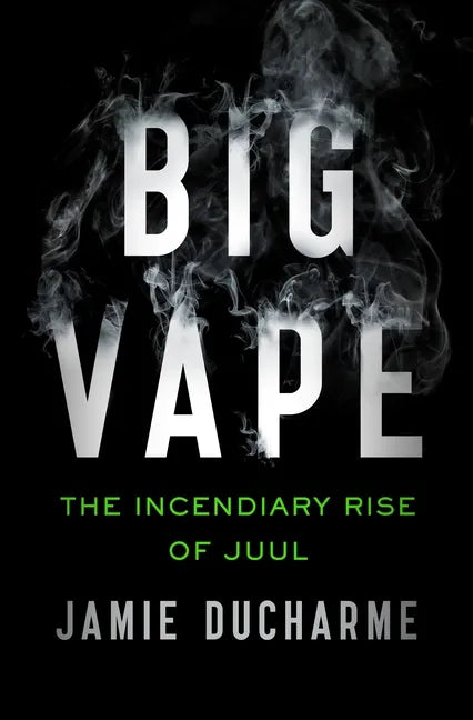 Big Vape: The Incendiary Rise of Juul - Paperback