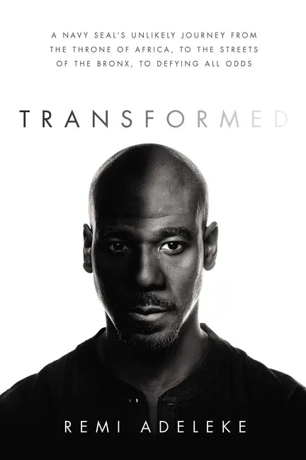 Transformed: A Navy Seal's Unlikely Journey from the Throne of Africa, to the Streets of the Bronx, to Defying All Odds - Paperback