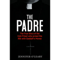 The Padre: The True Story of the Irish Priest Who Armed the IRA with Gaddafi's Money - Paperback