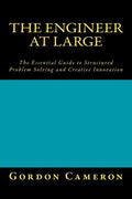 Engineer at Large: The Essential Guide to Structured Problem Solving and Creative Innovation - Paperback