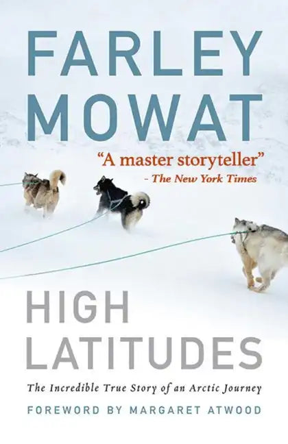 High Latitudes: The Incredible True Story of an Arctic Journey by Master Storyteller Farley Mowat (17 Million Books Sold) - Paperback
