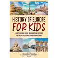 History of Europe for Kids: A Captivating Guide to European History, the Medieval Period, and Renaissance - Paperback