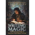 Writing Magic: The Ultimate Guide To Creating Your Magic System - Paperback