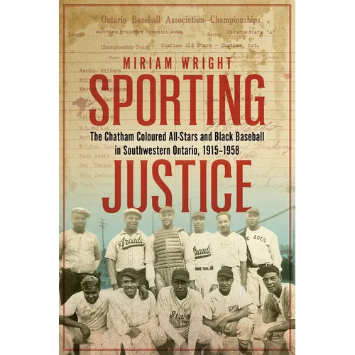 Sporting Justice: The Chatham Coloured All-Stars and Black Baseball in Southwestern Ontario, 1915-1958 - Paperback
