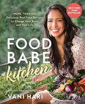 Food Babe Kitchen: More Than 100 Delicious, Real Food Recipes to Change Your Body and Your Life: - Paperback