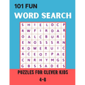 101 Fun Word Search Puzzles for Clever Kids 4-8: Over 101 Word Search Book For Children's 8-10 Fun Brain Bending Word Search Puzzles to Have Fun and R - Paperback