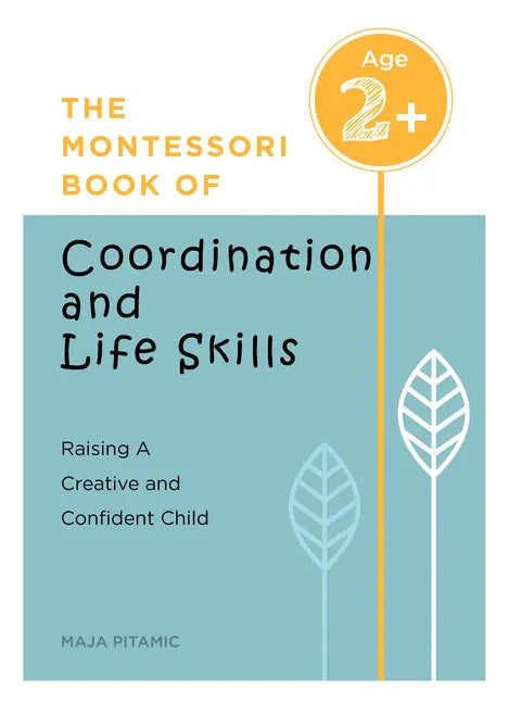 The Montessori Book of Coordination and Life Skills: Raising a Creative and Confident Child - Paperback