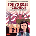 Tokyo Rose - Zero Hour (a Graphic Novel): A Japanese American Woman's Persecution and Ultimate Redemption After World War II - Hardcover