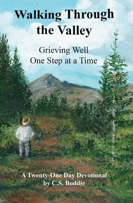 Walking Through the Valley: Grieving Well One Step at a Time - Paperback