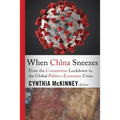 When China Sneezes: From the Coronavirus Lockdown to the Global Politico-Economic Crisis - Paperback
