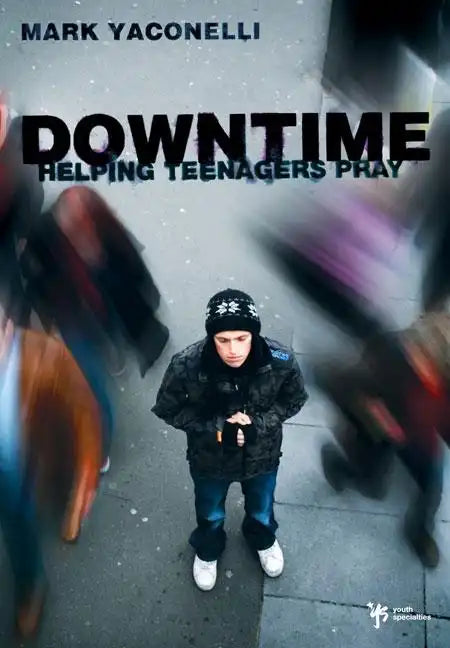 Downtime: Helping Teenagers Pray - Paperback
