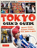 Tokyo Geek's Guide: Manga, Anime, Gaming, Cosplay, Toys, Idols & More - The Ultimate Guide to Japan's Otaku Culture - Paperback