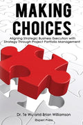 Making Choices: Aligning Strategic Business Execution with Strategy through Project Portfolio Management - Paperback