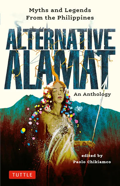 Alternative Alamat: An Anthology: Myths and Legends from the Philippines - Hardcover