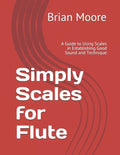 Simply Scales for Flute: A Guide to Using Scales in Establishing Good Sound and Technique - Paperback