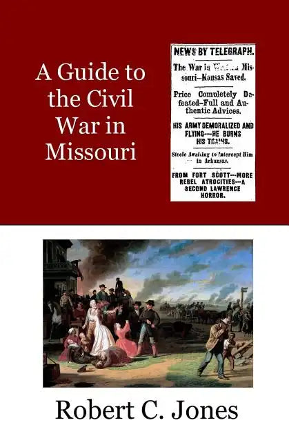 A Guide to the Civil War in Missouri - Paperback