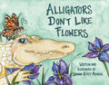 Alligators Don't Like Flowers - Hardcover