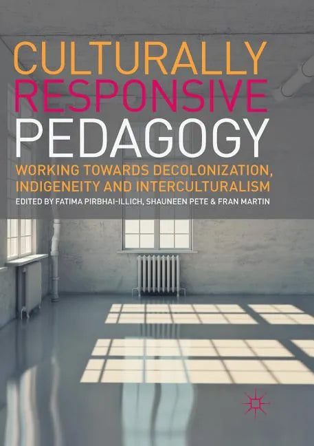 Culturally Responsive Pedagogy: Working Towards Decolonization, Indigeneity and Interculturalism - Paperback