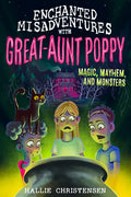 Enchanted Misadventures with Great-Aunt Poppy: Magic, Mayhem, and Monsters - Paperback