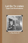Let Go To Listen: Cape Cod Ruminations - Paperback