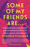 Some of My Friends Are.: The Daunting Challenges and Untapped Benefits of Cross-Racial Friendships - Paperback