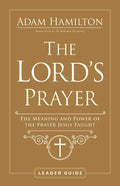 The Lord's Prayer Leader Guide: The Meaning and Power of the Prayer Jesus Taught - Paperback