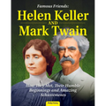 Famous Friends: Helen Keller and Mark Twain: How They Met, Their Humble Beginnings and Amazing Achievements - Paperback